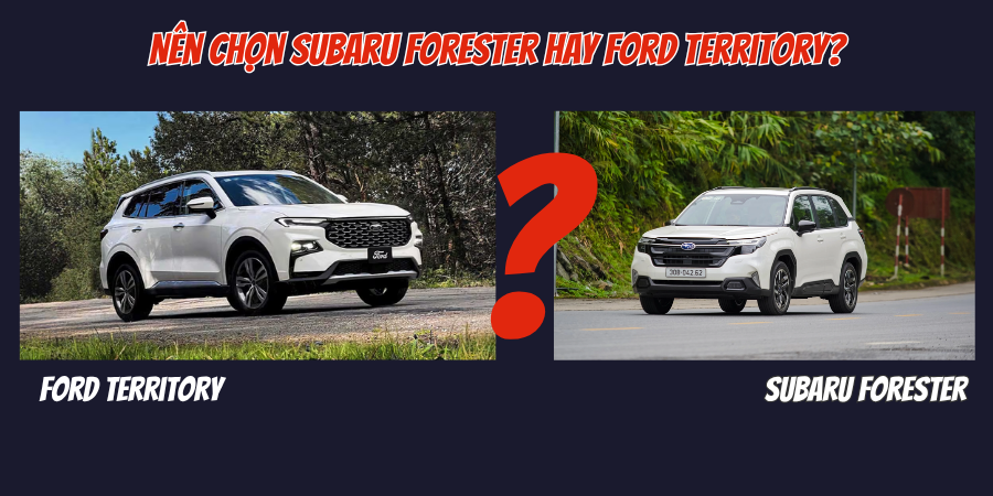 Subaru Forester Và Ford Territory Xe Nào Tiết Kiệm Xăng Hơn 3 Nên chọn Subaru Forester hay Ford Territory?