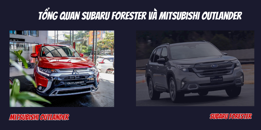 So Sánh Subaru Forester Và Mitsubishi Outlander Về Xăng 1 Tổng quan Subaru Forester và Mitsubishi Outlander
